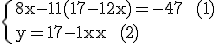 \rm~\{{8x-11(17-12x)=-47~~(1)\\y=17-12x~~(2)}
